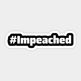 #Impeached - Donald Trump Impeached Sticker